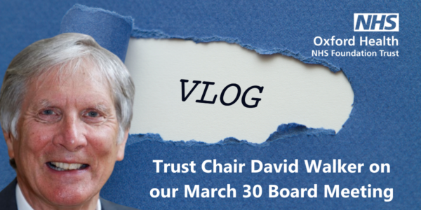 Video: Chair David Walker reviews topics at the March 30 Trust Board Meeting